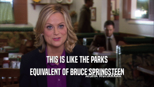 THIS IS LIKE THE PARKS EQUIVALENT OF BRUCE SPRINGSTEEN 