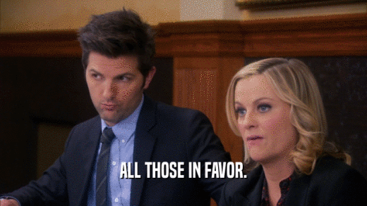 ALL THOSE IN FAVOR.  