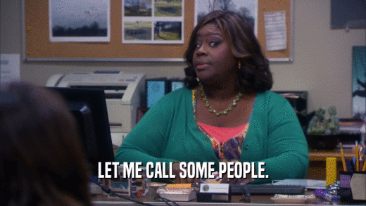LET ME CALL SOME PEOPLE.  