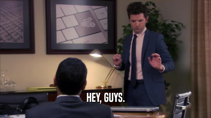 HEY, GUYS.  