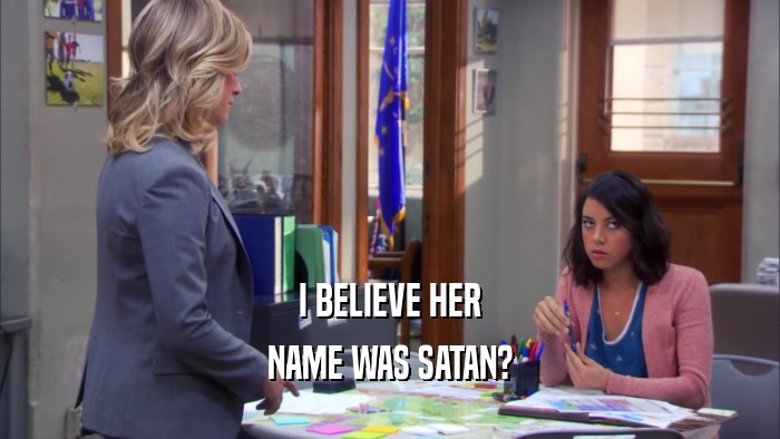 I BELIEVE HER NAME WAS SATAN? 