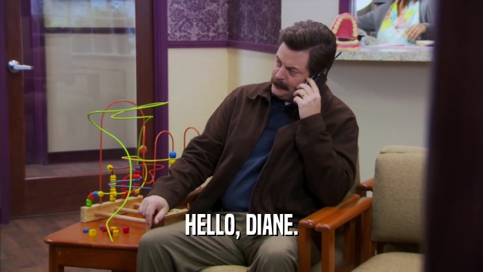 HELLO, DIANE.  