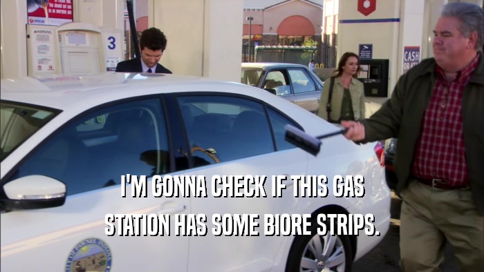 I'M GONNA CHECK IF THIS GAS STATION HAS SOME BIORE STRIPS. 
