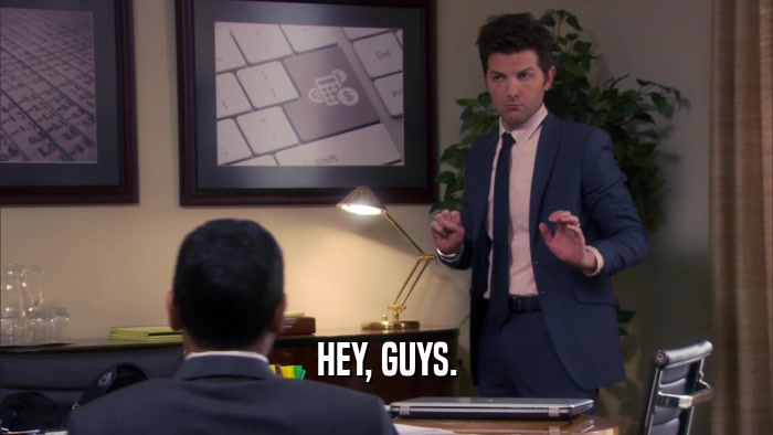 HEY, GUYS.  