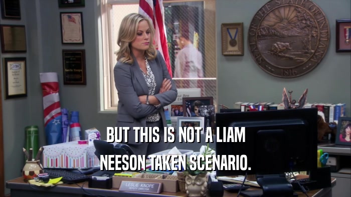 BUT THIS IS NOT A LIAM NEESON TAKEN SCENARIO. 