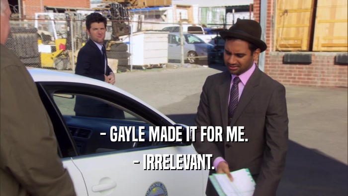 - GAYLE MADE IT FOR ME. - IRRELEVANT. 