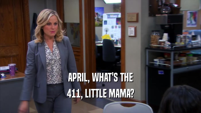 APRIL, WHAT'S THE 411, LITTLE MAMA? 