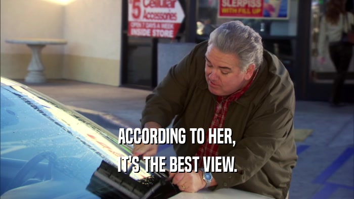 ACCORDING TO HER, IT'S THE BEST VIEW. 