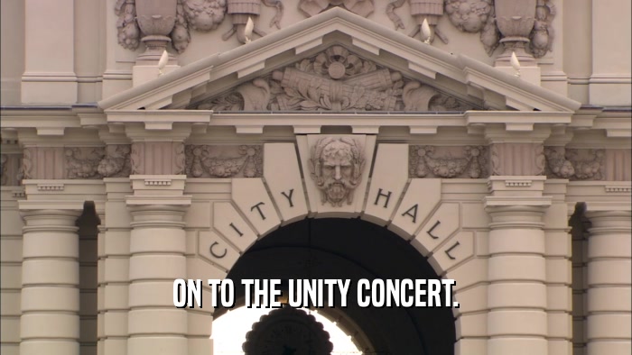 ON TO THE UNITY CONCERT.  