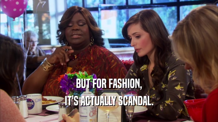 BUT FOR FASHION, IT'S ACTUALLY SCANDAL. 