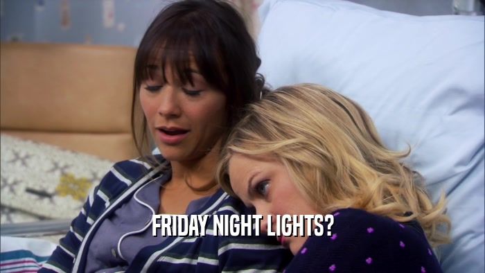 FRIDAY NIGHT LIGHTS?  