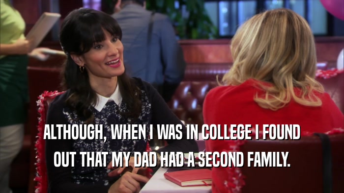 ALTHOUGH, WHEN I WAS IN COLLEGE I FOUND OUT THAT MY DAD HAD A SECOND FAMILY. 