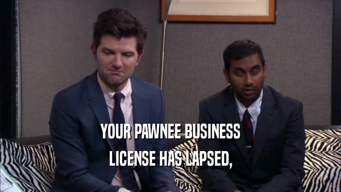 YOUR PAWNEE BUSINESS LICENSE HAS LAPSED, 