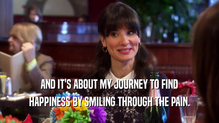 AND IT'S ABOUT MY JOURNEY TO FIND HAPPINESS BY SMILING THROUGH THE PAIN. 