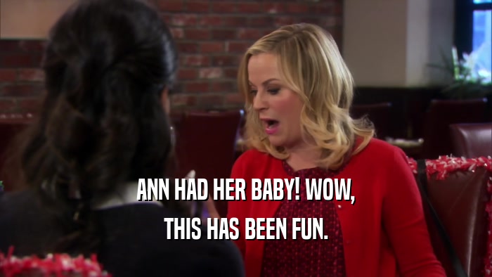 ANN HAD HER BABY! WOW, THIS HAS BEEN FUN. 
