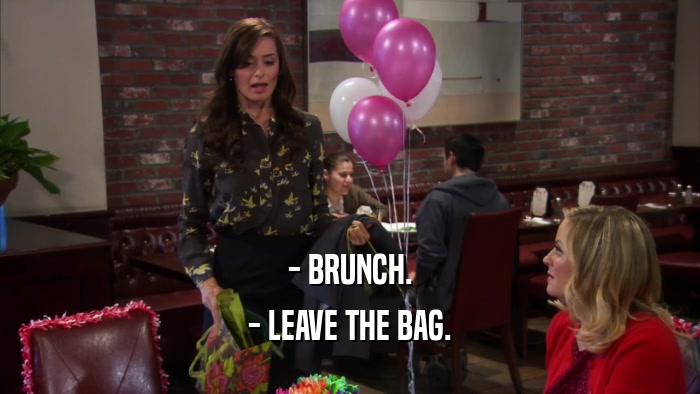 - BRUNCH. - LEAVE THE BAG. 