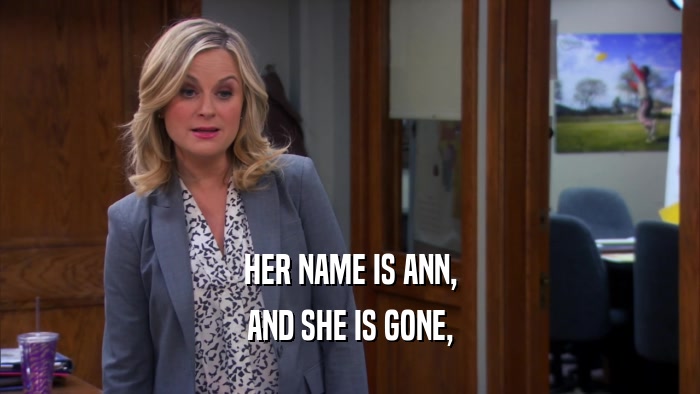 HER NAME IS ANN, AND SHE IS GONE, 