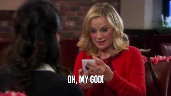 OH, MY GOD!  