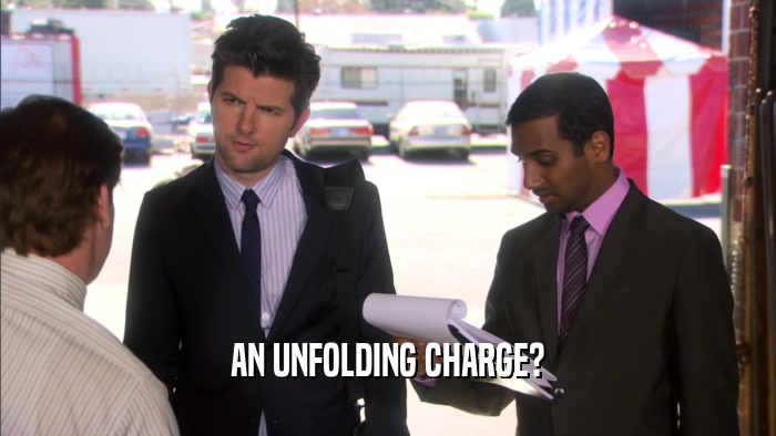 AN UNFOLDING CHARGE?  