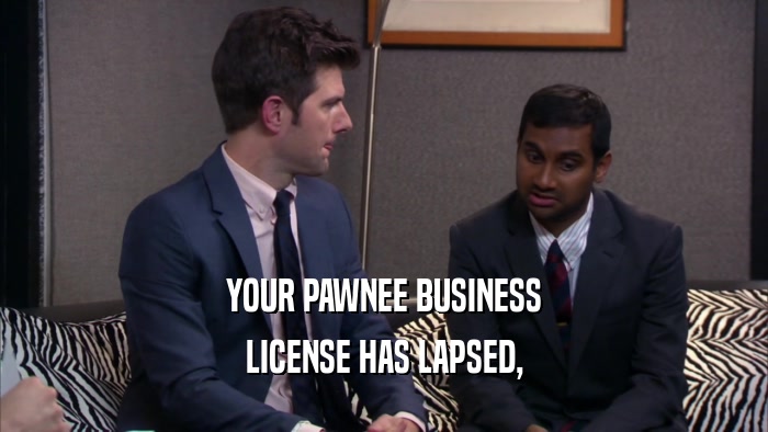 YOUR PAWNEE BUSINESS LICENSE HAS LAPSED, 
