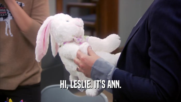 HI, LESLIE. IT'S ANN.
  