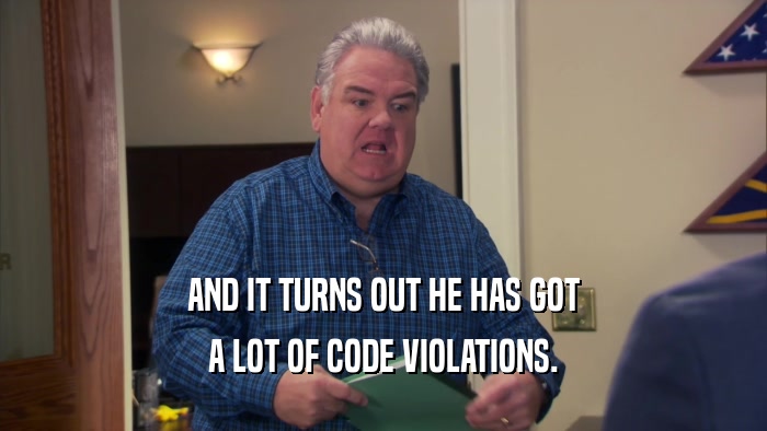 AND IT TURNS OUT HE HAS GOT A LOT OF CODE VIOLATIONS. 