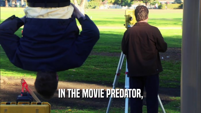 IN THE MOVIE PREDATOR,  
