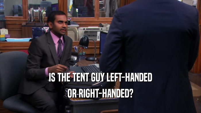 IS THE TENT GUY LEFT-HANDED OR RIGHT-HANDED? 