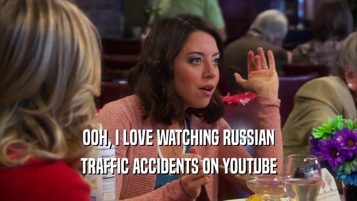OOH, I LOVE WATCHING RUSSIAN TRAFFIC ACCIDENTS ON YOUTUBE 