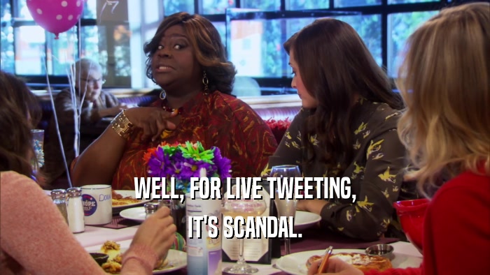 WELL, FOR LIVE TWEETING, IT'S SCANDAL. 