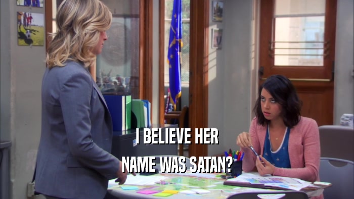 I BELIEVE HER NAME WAS SATAN? 