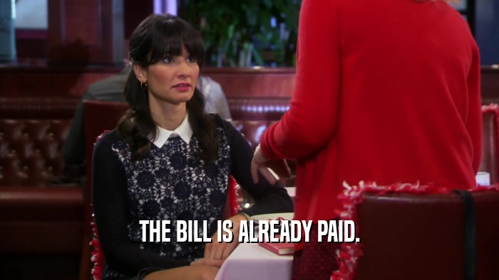 THE BILL IS ALREADY PAID.  
