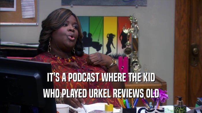 IT'S A PODCAST WHERE THE KID WHO PLAYED URKEL REVIEWS OLD 