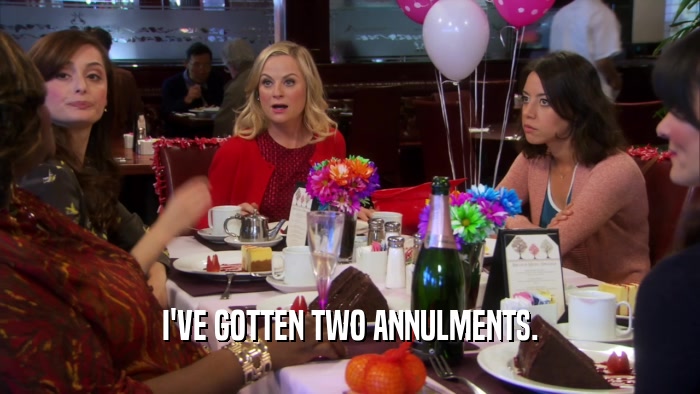 I'VE GOTTEN TWO ANNULMENTS.  