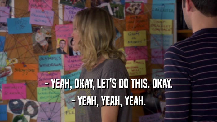 - YEAH, OKAY, LET'S DO THIS. OKAY. - YEAH, YEAH, YEAH. 