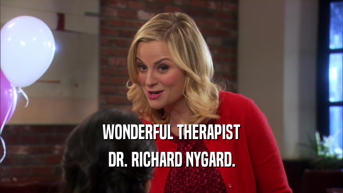 WONDERFUL THERAPIST DR. RICHARD NYGARD. 