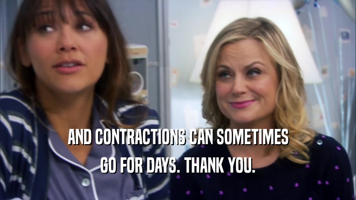 AND CONTRACTIONS CAN SOMETIMES GO FOR DAYS. THANK YOU. 