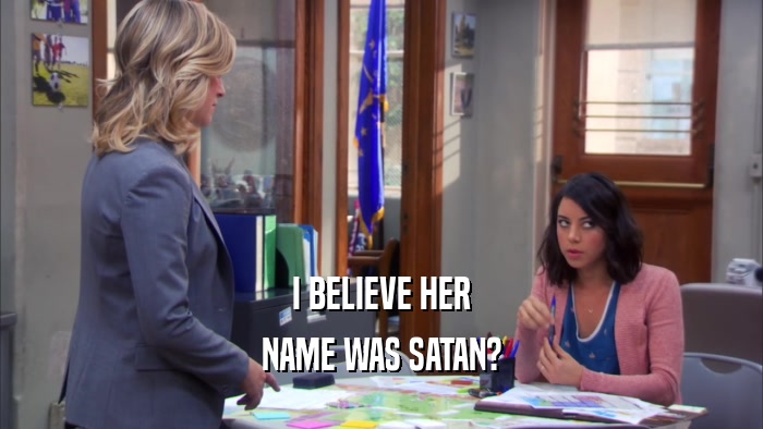 I BELIEVE HER NAME WAS SATAN? 