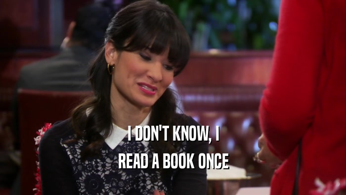 I DON'T KNOW, I READ A BOOK ONCE 