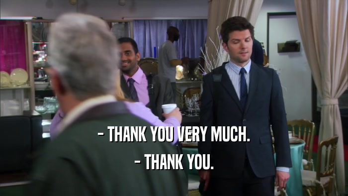 - THANK YOU VERY MUCH. - THANK YOU. 