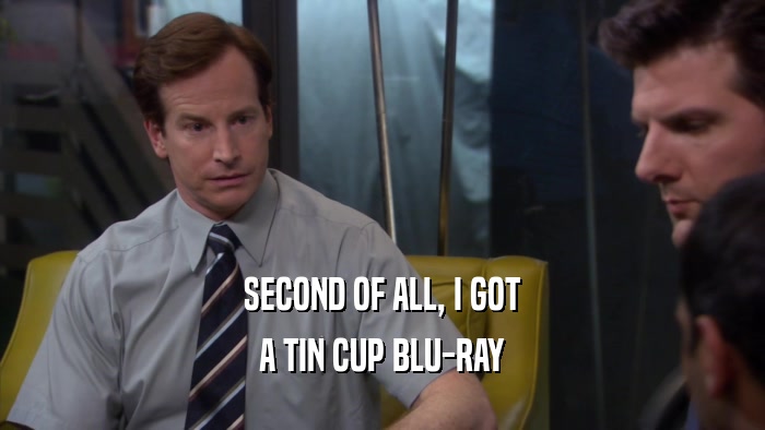 SECOND OF ALL, I GOT A TIN CUP BLU-RAY 