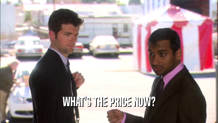 WHAT'S THE PRICE NOW?  