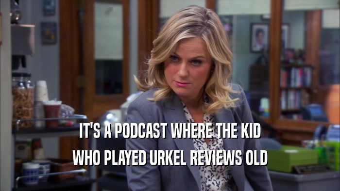 IT'S A PODCAST WHERE THE KID WHO PLAYED URKEL REVIEWS OLD 