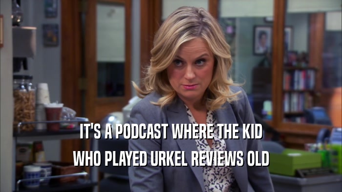 IT'S A PODCAST WHERE THE KID WHO PLAYED URKEL REVIEWS OLD 