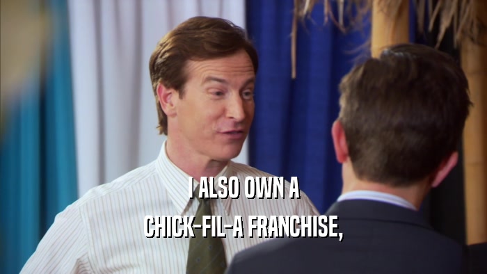 I ALSO OWN A CHICK-FIL-A FRANCHISE, 