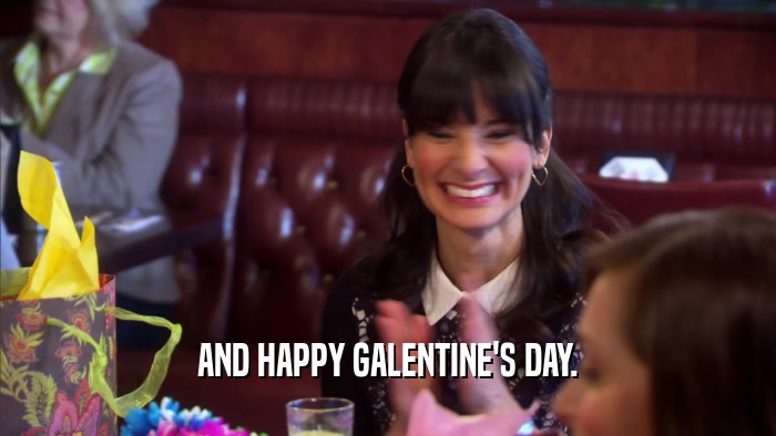 AND HAPPY GALENTINE'S DAY.  
