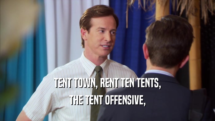 TENT TOWN, RENT TEN TENTS, THE TENT OFFENSIVE, 