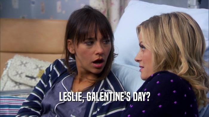 LESLIE, GALENTINE'S DAY?  