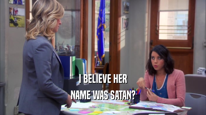 I BELIEVE HER NAME WAS SATAN? 