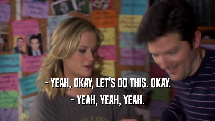- YEAH, OKAY, LET'S DO THIS. OKAY. - YEAH, YEAH, YEAH. 
